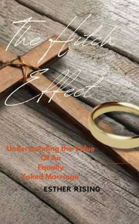 The Hitch Effect: Understanding The Value Of An Equally Yoked Marriage: Understanding The Value Of An Equally Yoked Marriage