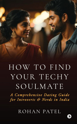 How to Find your Techy Soulmate: A comprehensive dating guide for introverts and nerds in India