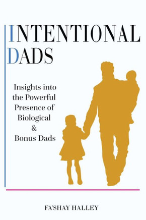 Intentional Dads: Insights into the Powerful Presence of Biological and Bonus Dads