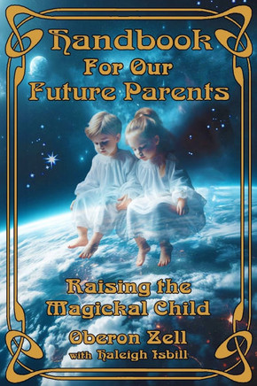 Handbook For Our Future Parents: Raising The Magickal Child