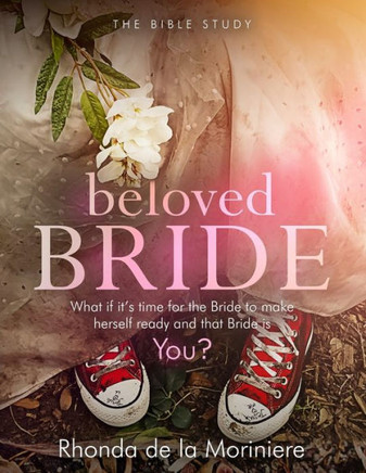 Beloved Bride Bible Study: What if it's time for the bride to make herself ready and that bride is YOU? - Large Print