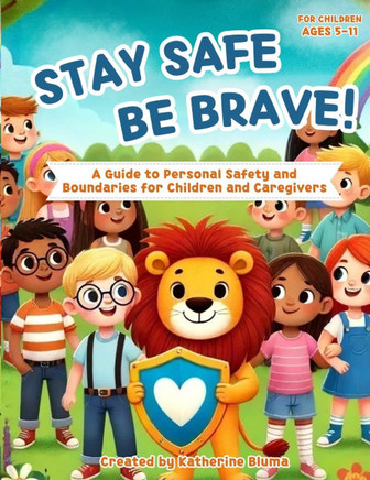 Stay Safe Be Brave: A Guide to Personal Safety and Boundaries for Children and Caregivers