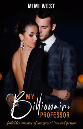 My Billionaire Professor: Forbidden romance of unexpected love and passion
