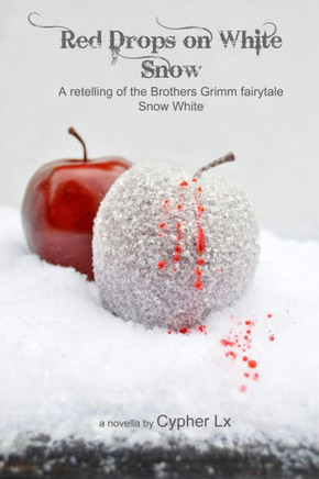 Red Drops on White Snow: A retelling of the Brothers Grimm fairytale Snow White
