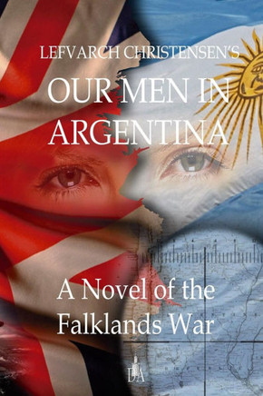 Our Man in Argentina: A Novel of the War of the Falklands