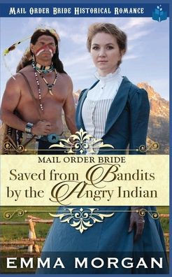 Mail Order Bride Saved from the Bandits by the Angry Indian