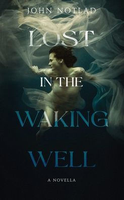 Lost in the Waking Well: A Novella