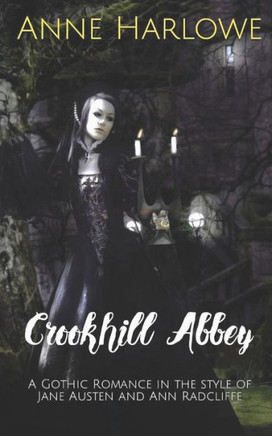 Crookhill Abbey: A gothic romance in the style of Jane Austen and Ann Radcliffe