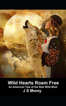 Wild Hearts Roam Free: An American tale set in the new Wild West