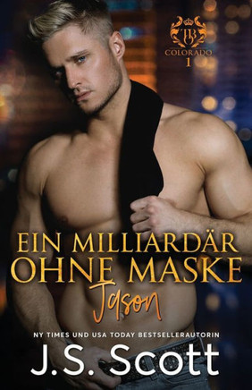 Ein Milliardär ohne Maske ~ Jason:: Ein Milliardär voller Leidenschaft, Buch 6 (German Edition)