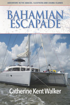 Bahamian Escapade: Adventure in the Abacos, Eleuthera and Exuma Islands