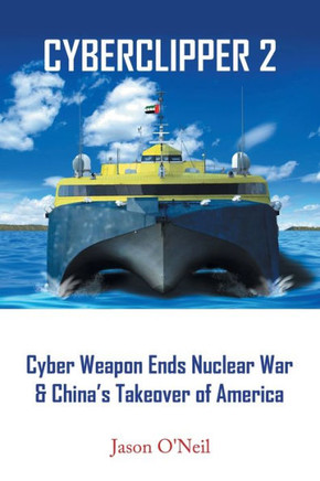 Cyberclipper 2: Cyber Weapon Ends Nuclear War & China's Takeover of America
