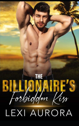 The Billionaire's Forbidden Kiss: A best friend's forbidden brother romance