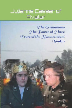 The Germanians The Power of Three Tears of the Kommandant Book: 1