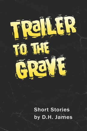 Trailer to the Grave: Short Stories