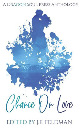 Chance On Love: A Dragon Soul Press Anthology