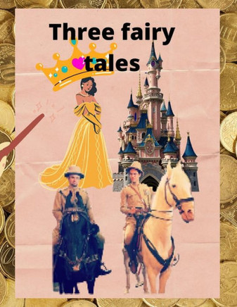 Three fairy tales: Fairy tales with a happy ending