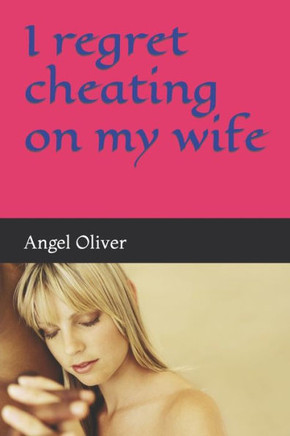 I regret cheating on my wife: I regret cheating on my wife