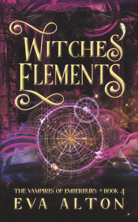Witches' Elements: A Paranormal Romance and Women's Fiction Vampire Witch Novel