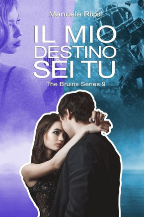 Il Mio Destino SEI Tu: The Bruins Series #9