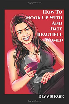 How To Hook Up With And Date Beautiful Women