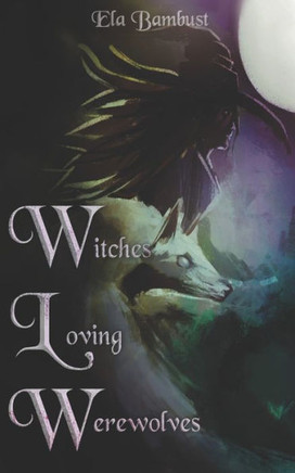 Witches Loving Werewolves: A Supernatural Sapphic Anthology
