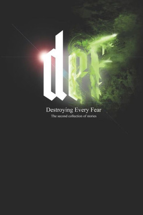 DEF - Destroying Every Fear: The Second Collection of stories