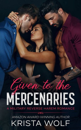 Given to the Mercenaries: A Military Reverse Harem Romance