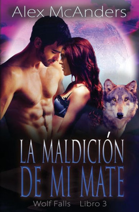 La maldici? de mi mate: Romance de mate rechazado y lobo cambiaforma