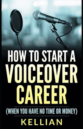 How To Start A Voiceover Career: (When You Have No Time Or Money)