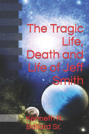 The Tragic Life, Death and Life of Jeff Smith
