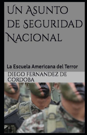 Un Asunto de Seguridad Nacional: La Escuela Americana del Terror