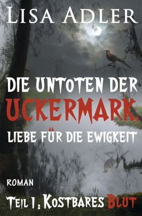 Die Untoten der Uckermark. Liebe f? die Ewigkeit - Teil 1: Kostbares Blut