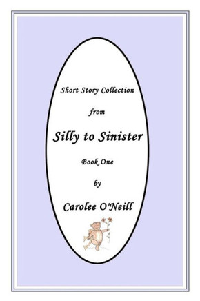 From Silly to Sinister: Short Story Collection (Book)