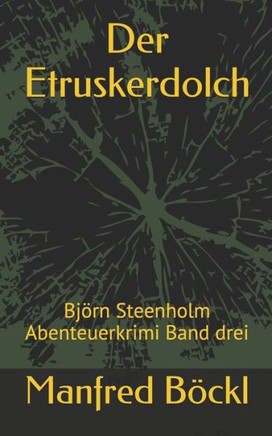 Der Etruskerdolch: Björn Steenholm Abenteuerkrimi Band Drei (German Edition)