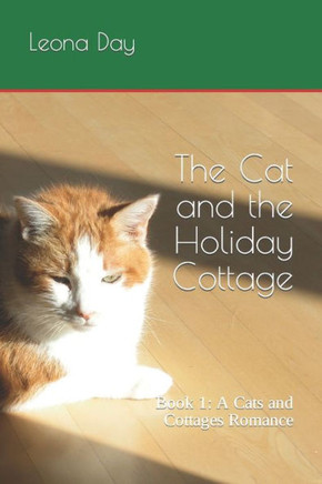 The Cat and the Holiday Cottage: Book 1: A Cats and Cottages Romance