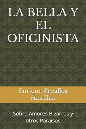 La Bella Y El Oficinista: Sobre Amores Bizarros y otros Para?os