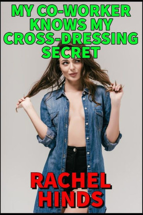 My Co-Worker Knows My Cross-Dressing Secret