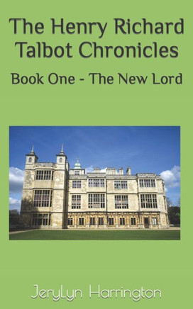 The Henry Richard Talbot Chronicles: Book One - The New Lord