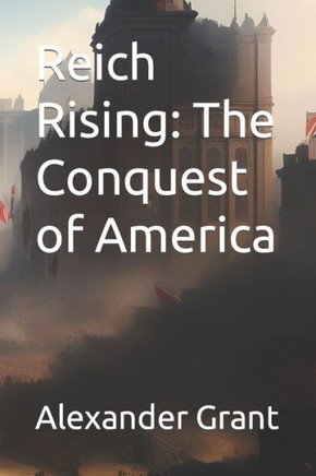 Reich Rising: The Conquest of America