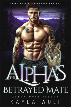 The Alpha's Betrayed Mate: Rejected Mate Pregnancy Romance