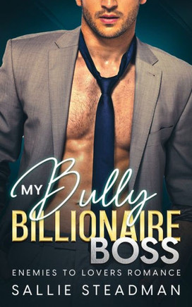 My Bully Billionaire Boss: An Enemies to Lovers Romance