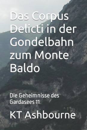 Das Corpus Delicti in der Gondelbahn zum Monte Baldo: Die Geheimnisse des Gardasees 11
