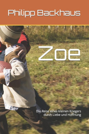 Zoe: Die Reise eines kleinen Kriegers durch Liebe und Hoffnung