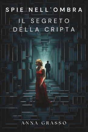 Spie nell'Ombra - Il Segreto della Cripta: Una corsa contro il tempo nel cuore oscuro del potere
