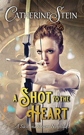 A Shot to the Heart : A Sass and Steam Novella