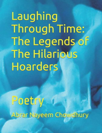Laughing Through Time: The Legends of The Hilarious Hoarders: Poetry