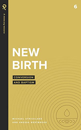 New Birth: Conversion And Baptism (Real Life Theology)