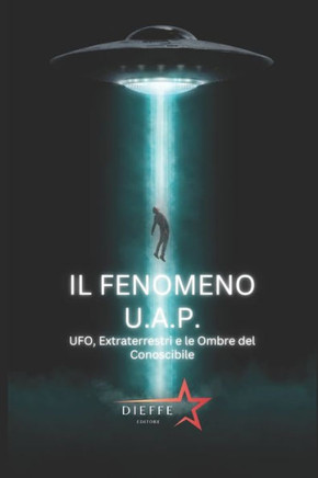 IL FENOMENO UAP - ufo, extraterrestri e le ombre del conoscibile