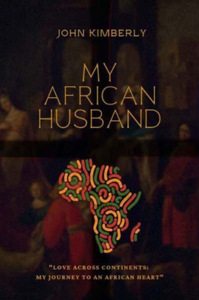 My African Husband: Love Across Continents: My Journey to an African Heart